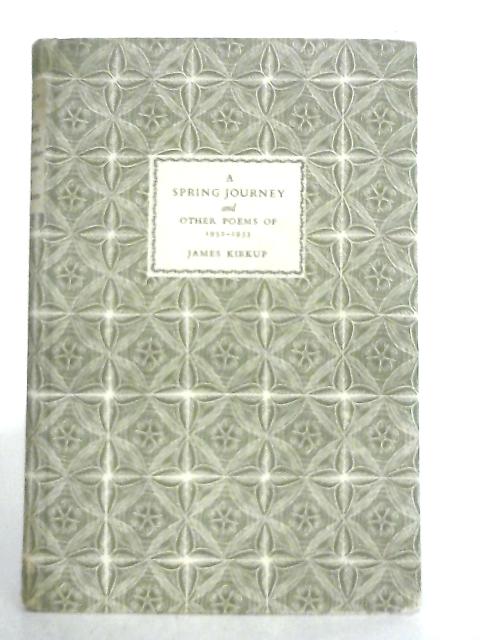 A Spring Journey, and Other Poems of 1952 to 1953 von James Kirkup