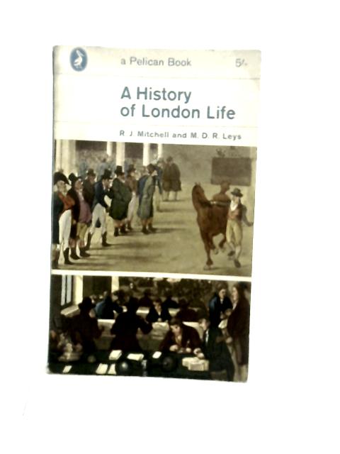 A History of London Life By R.J.Mitchell and M.D.R.Leys