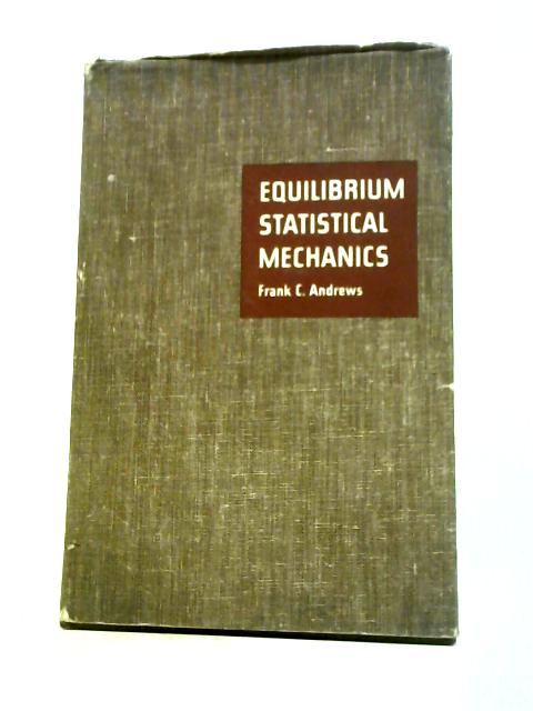 Equilibrium Statistical Mechanics By Frank Clinton Andrews