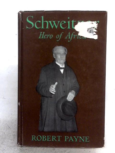 Schweitzer, Hero Of Africa By Robert Payne