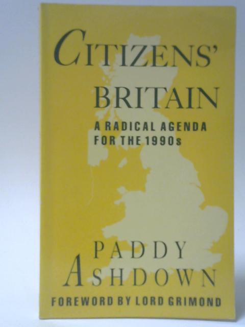 Citizens’ Britain: A Radical Agenda for the 1990s By Paddy Ashdown