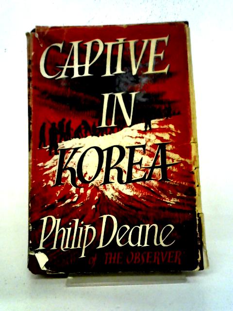 Captive In Korea By Philip Deane