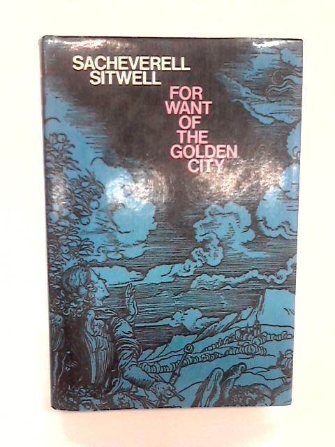 For Want Of The Golden City By Sacheverell Sitwell