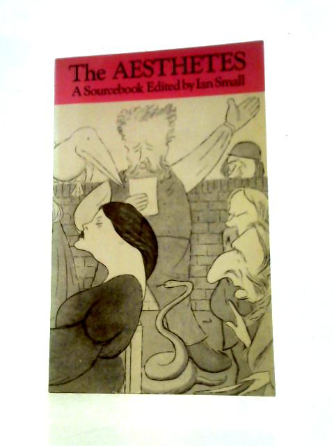 Aesthetes: A Sourcebook By Ian Small (Ed.)