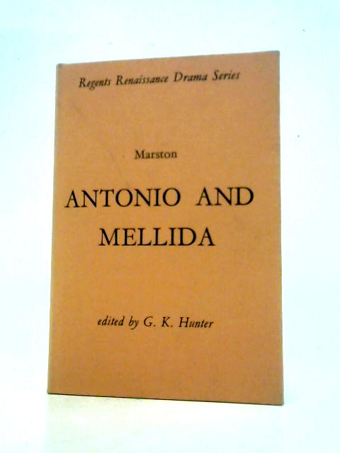 Antonio and Mellida. The First Part By John Marston G.K. Hunter (Ed.)