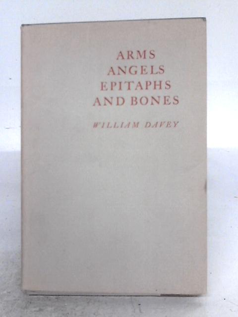 Arms, Angels, Epitaphs And Bones von William Davey