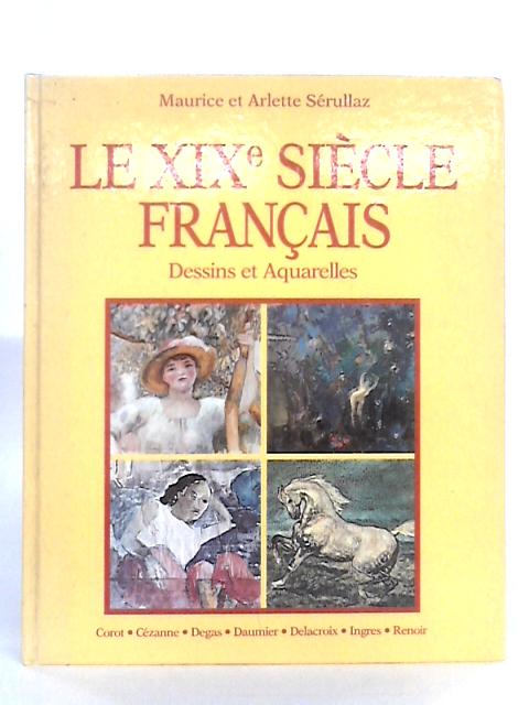 Le XIXe Siècle Français; Dessins et Aquarelles par Maurice and Arlette Serullaz