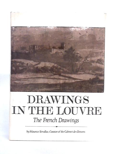Drawings in The Louvre; Volume I The French Drawings By Maurice Serullaz