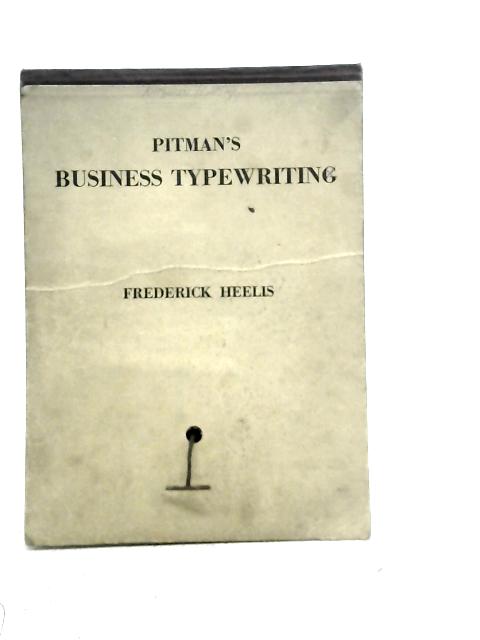 Pitman's Business Typewriting: A Course in Typewriting for the Business Student By Frederick Heelis