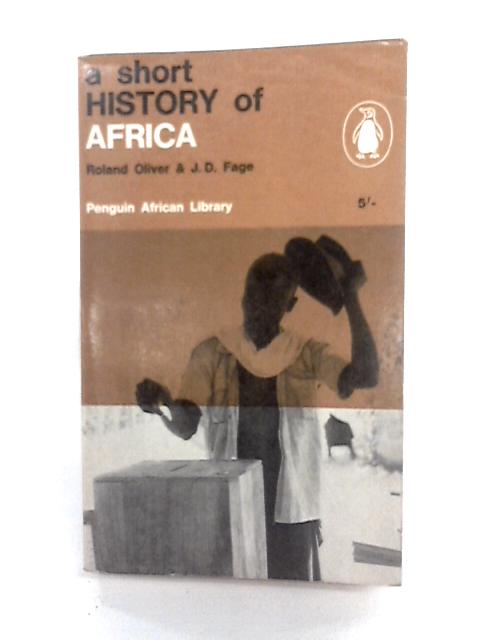 A Short History Of Africa By Roland Oliver & J.D. Fage