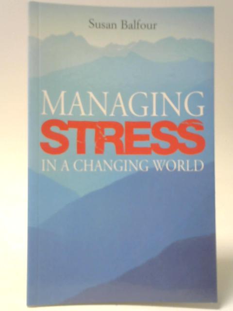 Managing Stress In a Changing World By Susan Balfour