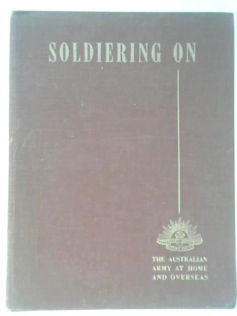 Soldiering On: The Australian Army At Home And Overseas von Various