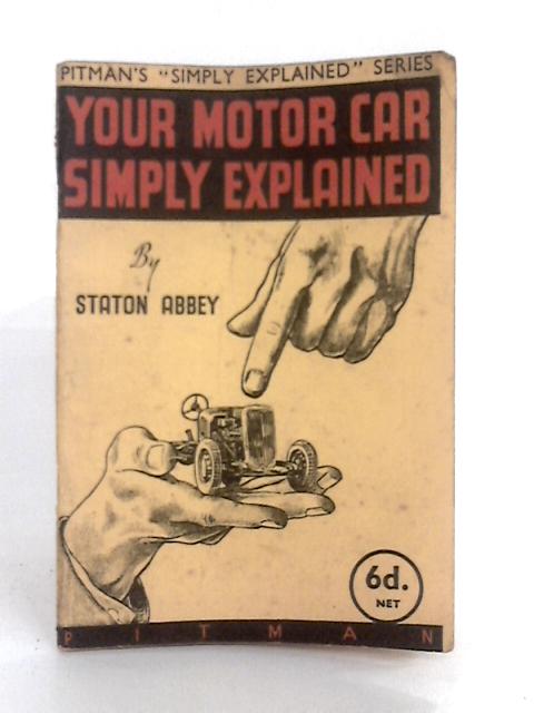 Your Motor Car Simply Explained von Statton Abbey