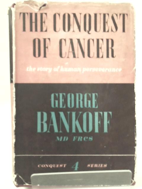 The Conquest Of Cancer par George Bankoff