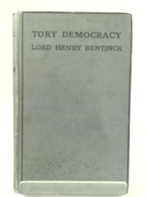 Tory Democracy By Henry Cavendish Bentinck