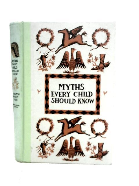 Myths Every Child Should Know By Hamilton Wright Mabie