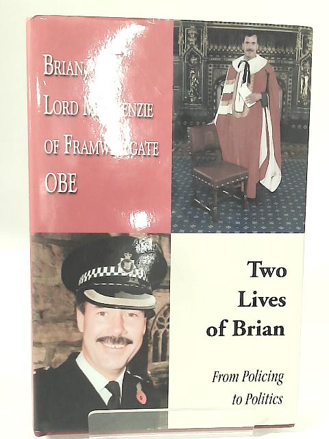 Two Lives of Brian: From Policing to Politics By Brian MacKenzie