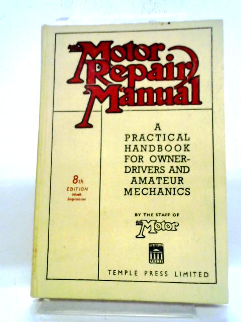 The Motor Repair Manual : A Practical Handbook for Owner-Drivers and Amateuir Mechanics By Anon