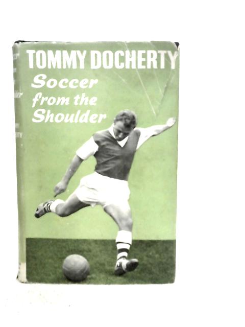 Soccer from the Shoulder von Tommy Docherty