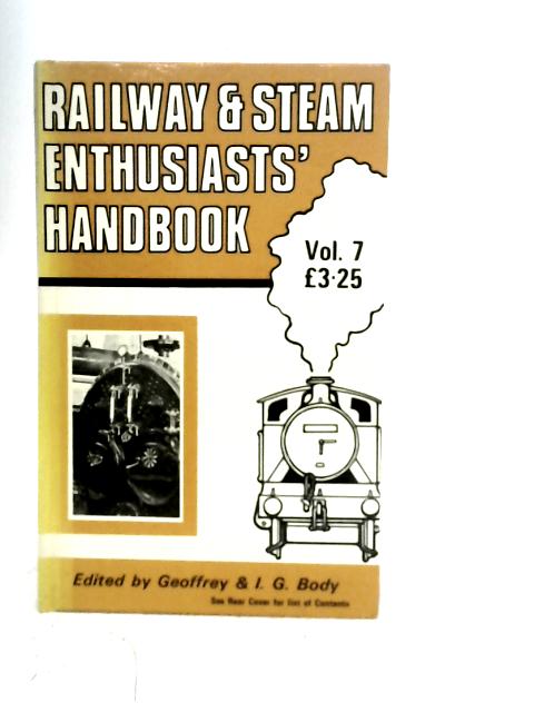 The Railway and Steam Enthusiasts' Handbook No. 7 By Geoffrey & I.G.Body