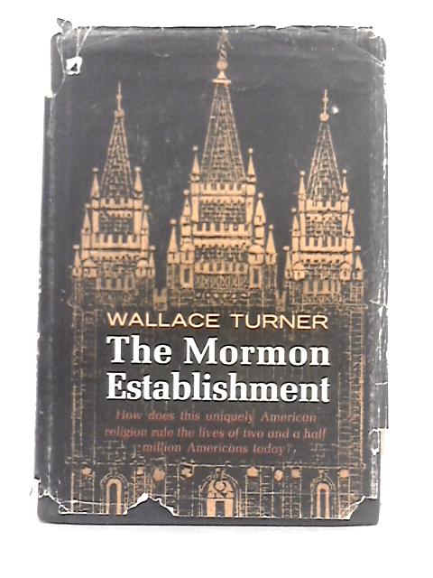 The Mormon Establishment By Wallace Turner