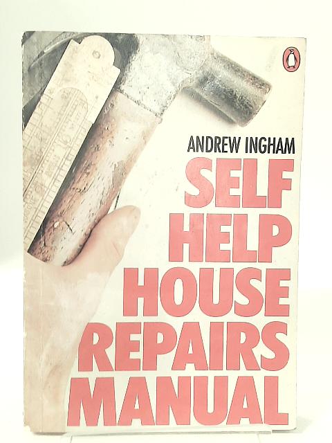 Self-Help: House Repairs Manual (Penguin Handbooks) By Andy Ingham