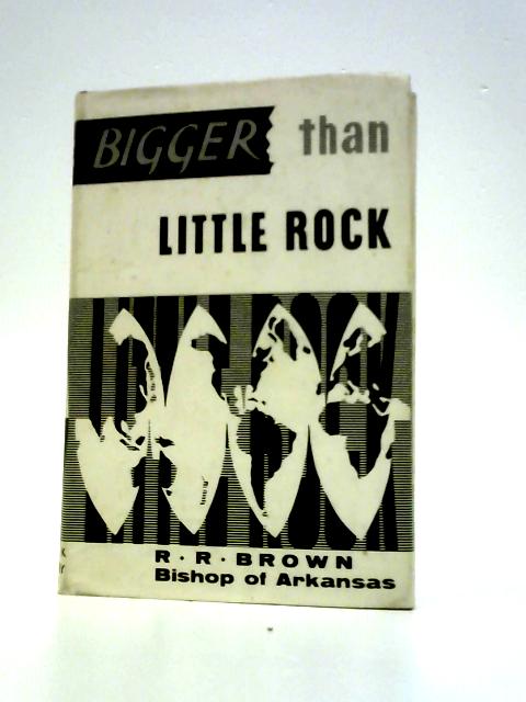 Bigger than Little Rock By Robert R.Brown