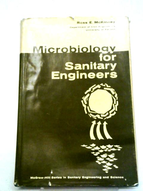 Microbiology for Sanitary Engineers (Sanitary Science & Water Engineering S.) By R.E. McKinney