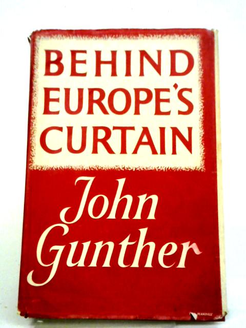 Behind Europe's Curtain By John Gunther