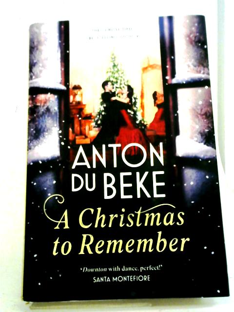 A Christmas to Remember: The festive feel-good romance from the Sunday Times bestselling author, Anton Du Beke By Du Beke, Anton