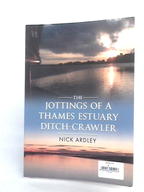 The Jottings Of A Thames Estuary Ditch-Crawler By Nick Ardley