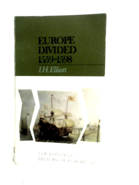 Europe Divided 1559-1598 By J.H. Elliott