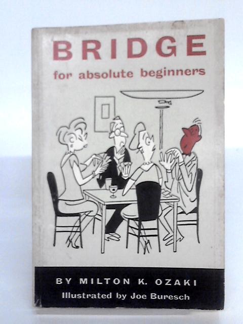 Bridge For Absolute Beginners By Milton K. Ozaki