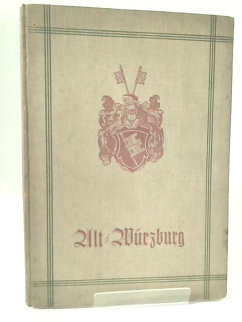 Alt Wurzburg By Dr. Clemens Schent and Dr. Athur Bechtold