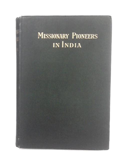 Missionary Pioneers In India By John Rutherford