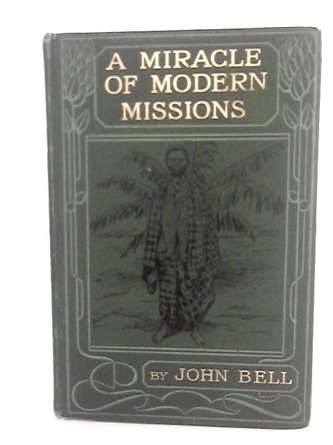A Miracle Of Modern Missions, Or, The Story Of Matula, A Congo Convert par John Bell