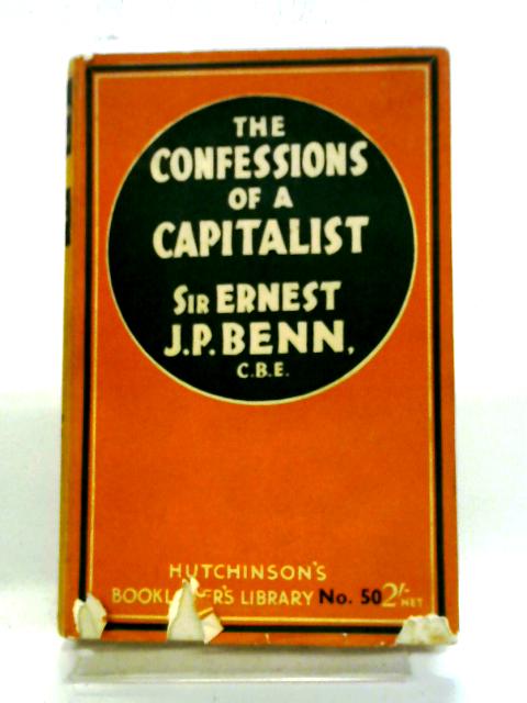 The Confessions of A Capitalist By Ernest John Pickstone Benn