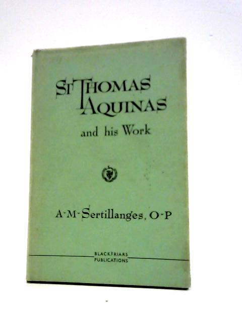 Saint Thomas Aquinas And His Work By A. D. Sertillanges