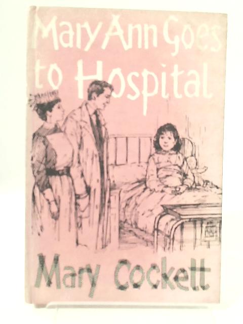 Mary Ann Goes To Hospital By Mary Cockett