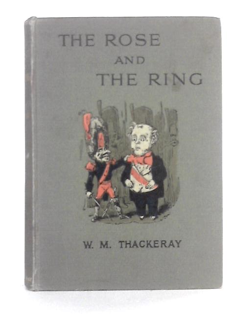 The Rose and the Ring, or the History of Prince Giglio and Prince Bulbo By W.M. Thackeray