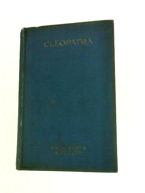 Cleopatra: An Account of the Fall and Vengeance of Harmachis the Royal Egyptian as Set Forth By His Own Hand By H Rider Haggard