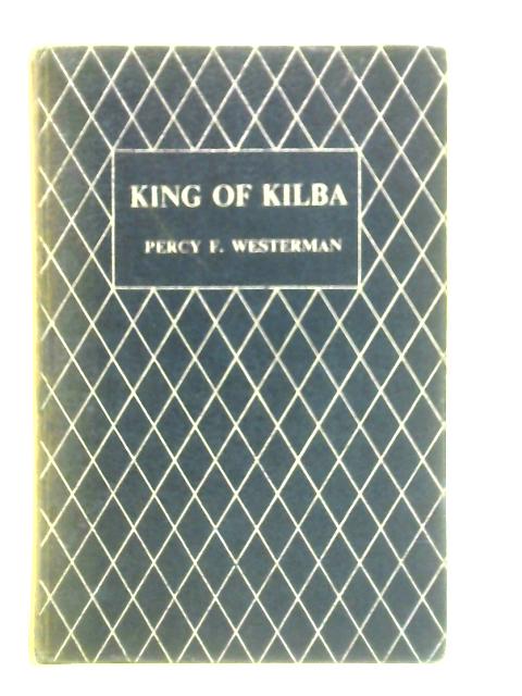 King of Kilba By Percy Francis Westerman