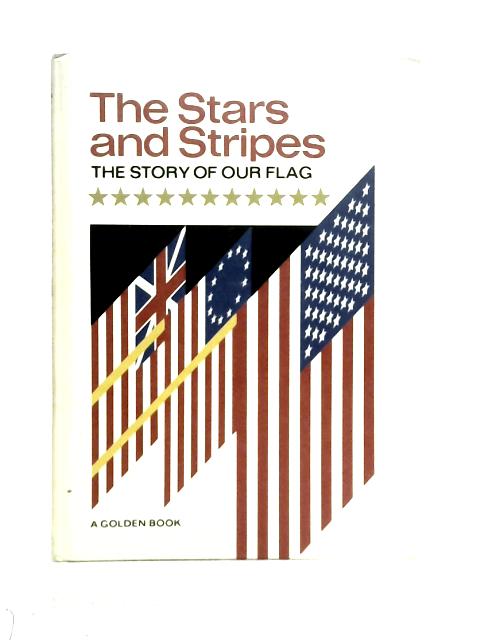 The Stars and Stripes;: The Story of our Flag By Irving Werstein