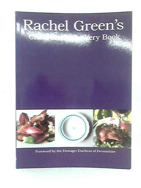 Rachel Green's Chatsworth Cookery Book: A Celebration of Estate Produce Throughout the Year By Rachel Green