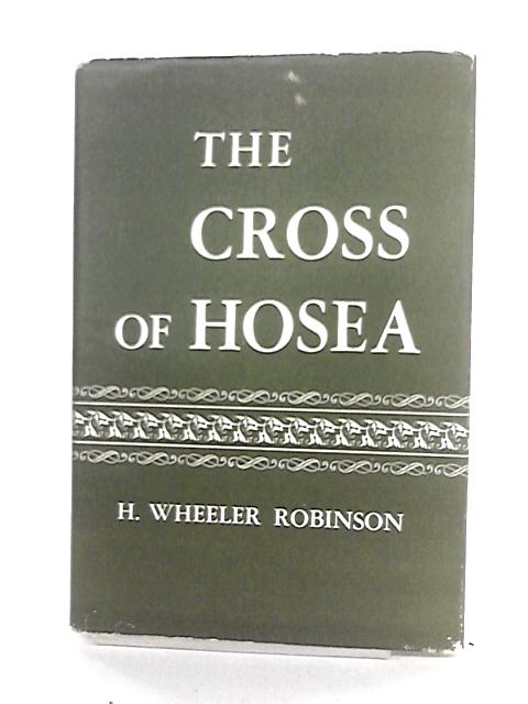 The Cross Of Hosea By H. Wheeler Robinson