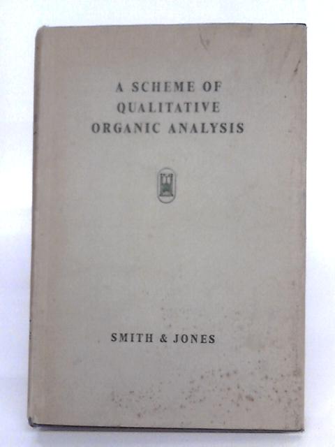 A Scheme Of Qualitative Organic Analysis. By Frederick J. Smith & Emlyn Jones