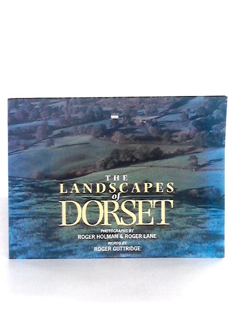 The Landscapes of Dorset By Roger Guttridge