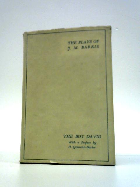 The Plays Of J. M. Barrie: The Boy David von J M Barrie