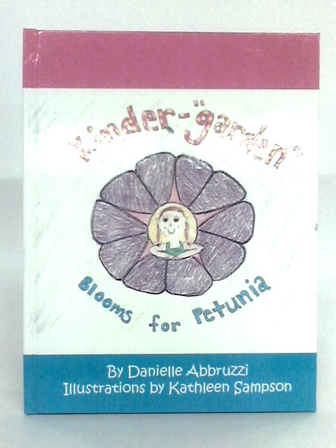 Kinder-Garden; Blooms For Petunia By Danielle Abbruzzi