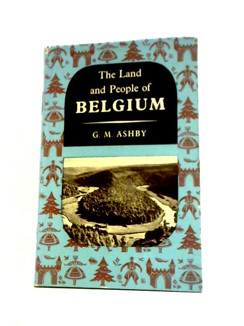 Belgium: Lands and People Series. By G.M.Ashby